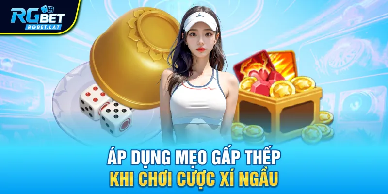 Áp dụng mẹo gấp thếp khi chơi cược xí ngầu