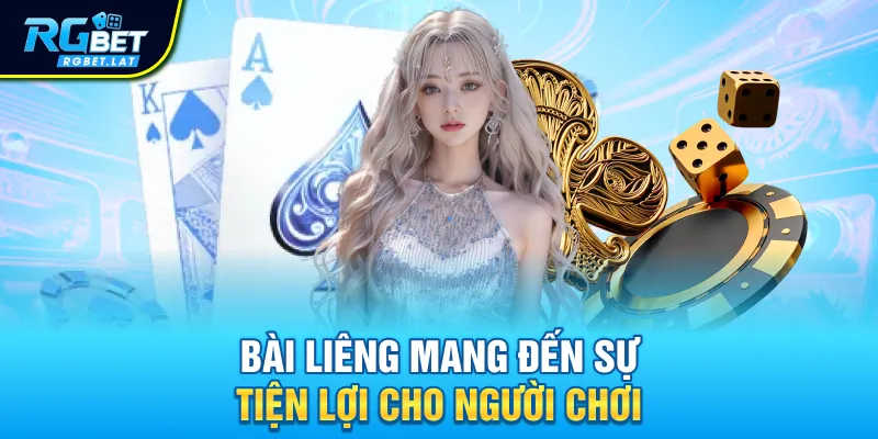 Bài liêng mang đến sự tiện lợi cho người chơi