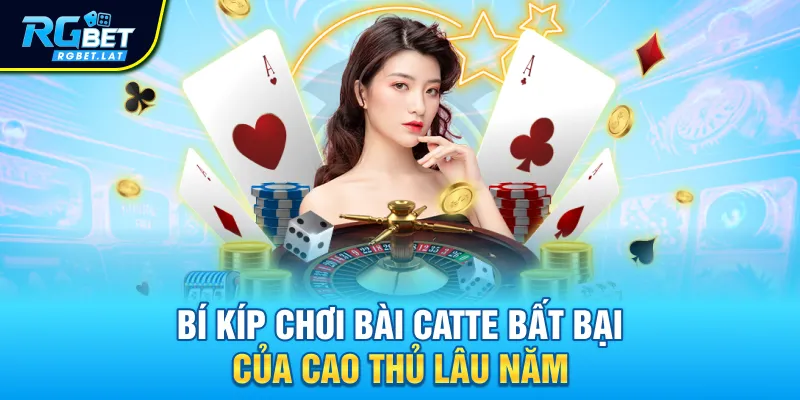 Bí kíp chơi bài Catte bất bại của cao thủ lâu năm