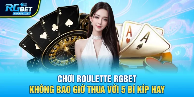 choi roulette rgbet khong bao gio thua voi 5 bi kip hay - Chơi Roulette RGBET Không Bao Giờ Thua Với 5 Bí Kíp Hay