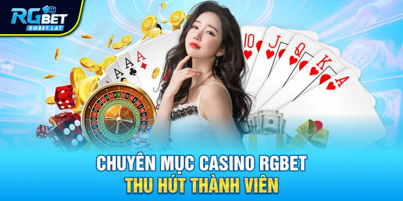 Chuyên mục Casino Rgbet thu hút thành viên