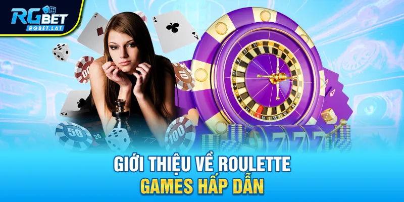 Giới thiệu về Roulette Games hấp dẫn