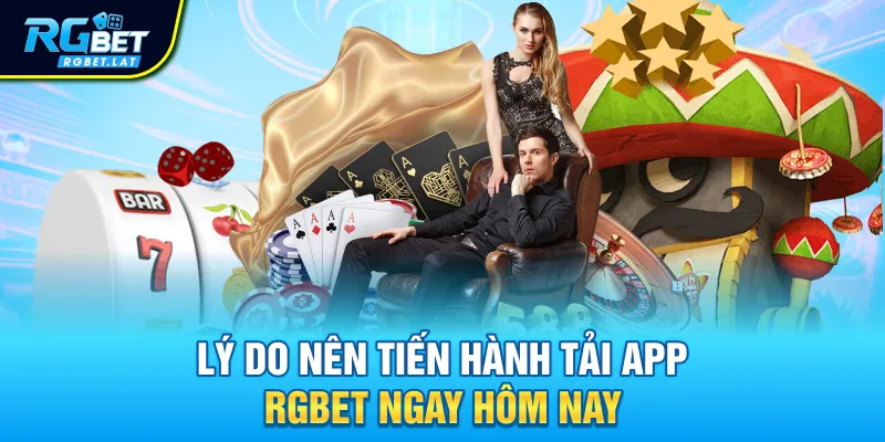 Lý do nên tiến hành tải app RGBET ngay hôm nay