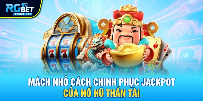 Mách nhỏ cách chinh phục jackpot của Nổ hũ Thần Tài