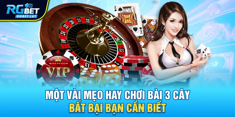 Một vài mẹo hay chơi bài 3 cây bất bại bạn cần biết
