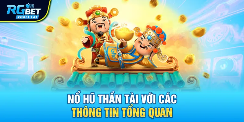 Nổ hũ Thần Tài với các thông tin tổng quan