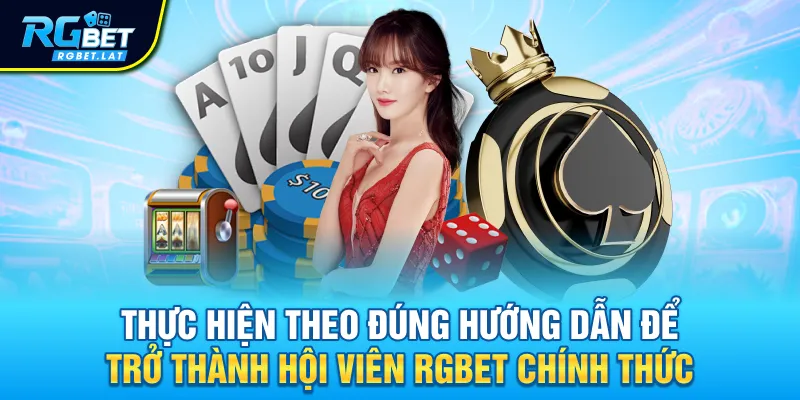 Thực hiện theo đúng hướng dẫn để trở thành hội viên RGBET chính thức